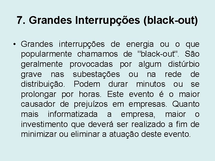 7. Grandes Interrupções (black-out) • Grandes interrupções de energia ou o que popularmente chamamos