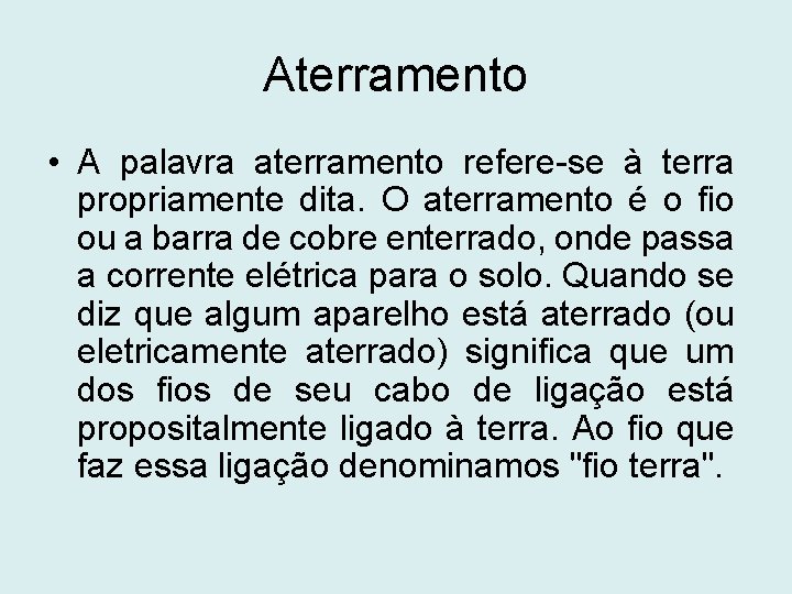 Aterramento • A palavra aterramento refere-se à terra propriamente dita. O aterramento é o