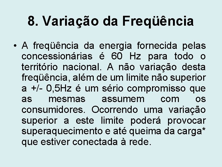 8. Variação da Freqüência • A freqüência da energia fornecida pelas concessionárias é 60