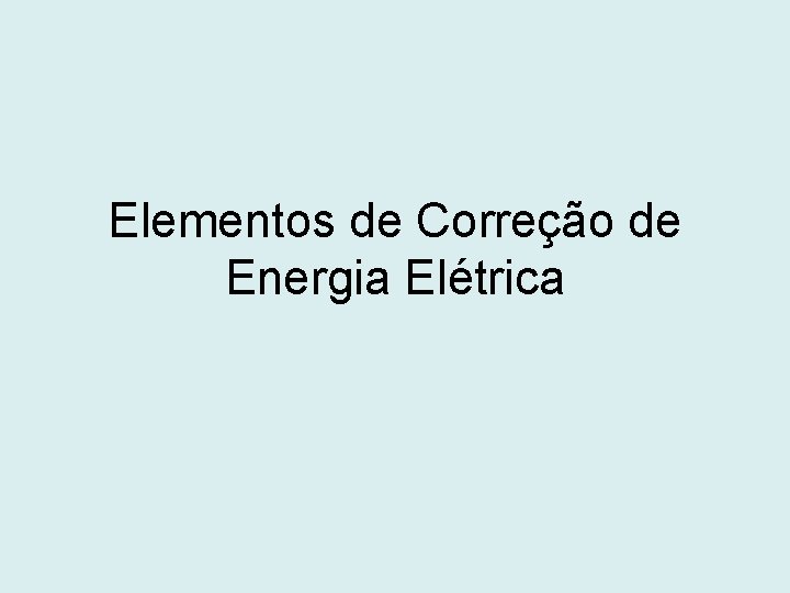 Elementos de Correção de Energia Elétrica 