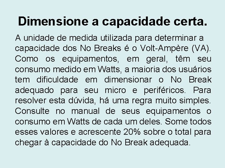 Dimensione a capacidade certa. A unidade de medida utilizada para determinar a capacidade dos