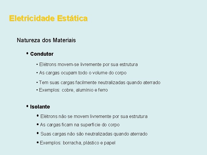 Eletricidade Estática Natureza dos Materiais Condutor • Elétrons movem-se livremente por sua estrutura •