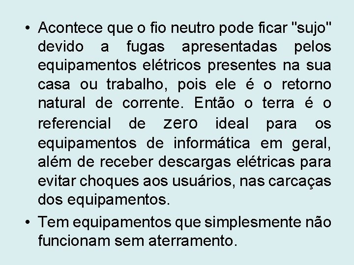  • Acontece que o fio neutro pode ficar "sujo" devido a fugas apresentadas