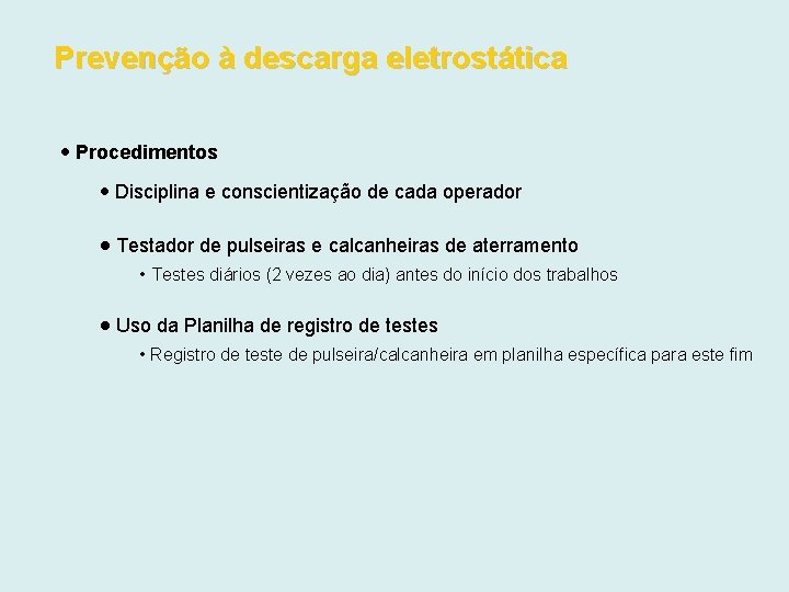 Prevenção à descarga eletrostática Procedimentos Disciplina e conscientização de cada operador Testador de pulseiras