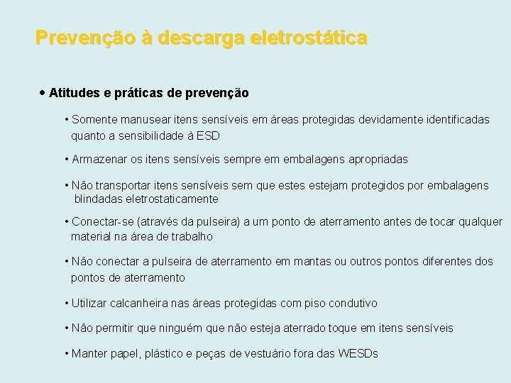 Prevenção à descarga eletrostática Atitudes e práticas de prevenção • Somente manusear itens sensíveis