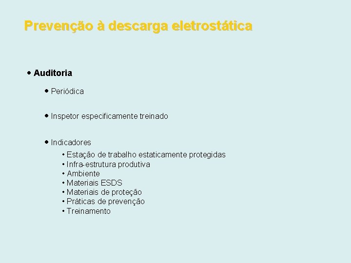 Prevenção à descarga eletrostática Auditoria Periódica Inspetor especificamente treinado Indicadores • Estação de trabalho