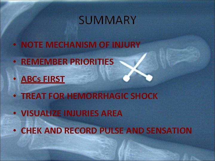 SUMMARY • NOTE MECHANISM OF INJURY • REMEMBER PRIORITIES • ABCs FIRST • TREAT SUMMARY • NOTE MECHANISM OF INJURY • REMEMBER PRIORITIES • ABCs FIRST • TREAT