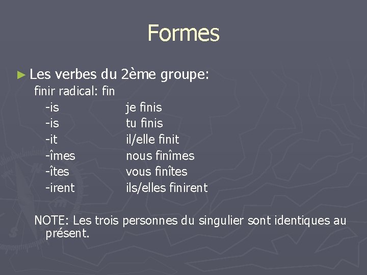 Formes ► Les verbes du finir radical: fin -is -it -îmes -îtes -irent 2ème