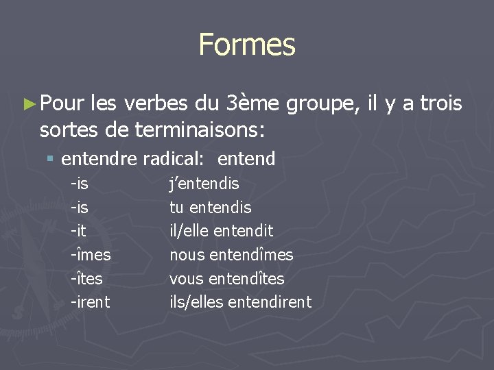 Formes ► Pour les verbes du 3ème groupe, il y a trois sortes de