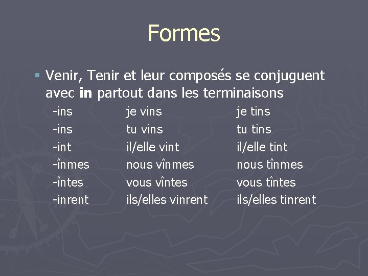 Formes § Venir, Tenir et leur composés se conjuguent avec in partout dans les
