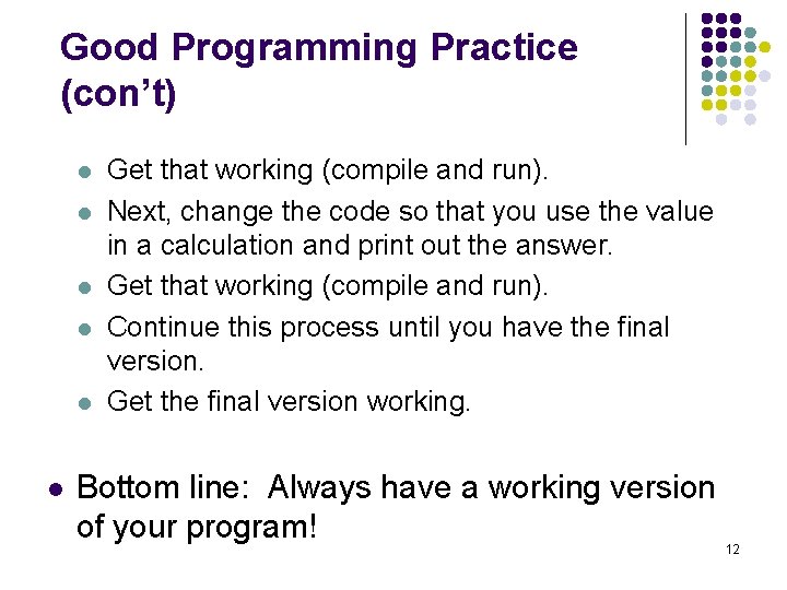 Good Programming Practice (con’t) l l l Get that working (compile and run). Next,