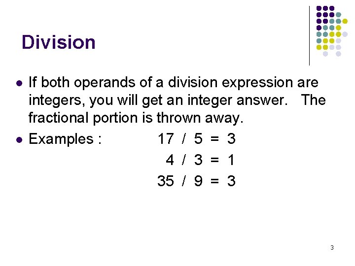 Division l l If both operands of a division expression are integers, you will