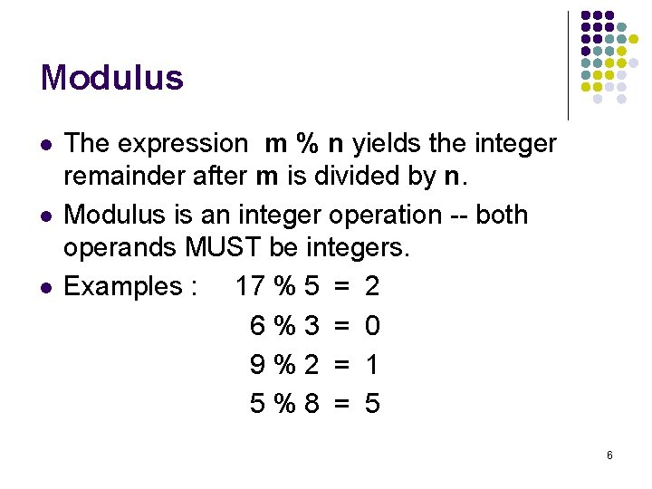 Modulus l l l The expression m % n yields the integer remainder after
