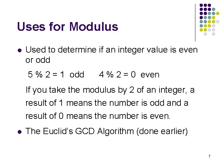 Uses for Modulus l Used to determine if an integer value is even or