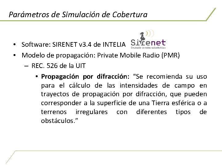 Parámetros de Simulación de Cobertura • Software: SIRENET v 3. 4 de INTELIA •
