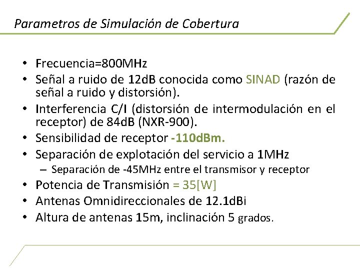 Parametros de Simulación de Cobertura • Frecuencia=800 MHz • Señal a ruido de 12