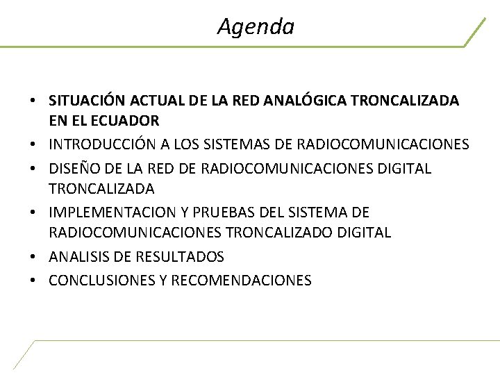 Agenda • SITUACIÓN ACTUAL DE LA RED ANALÓGICA TRONCALIZADA EN EL ECUADOR • INTRODUCCIÓN