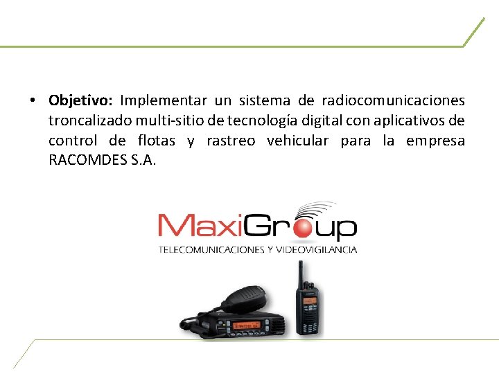  • Objetivo: Implementar un sistema de radiocomunicaciones troncalizado multi-sitio de tecnología digital con