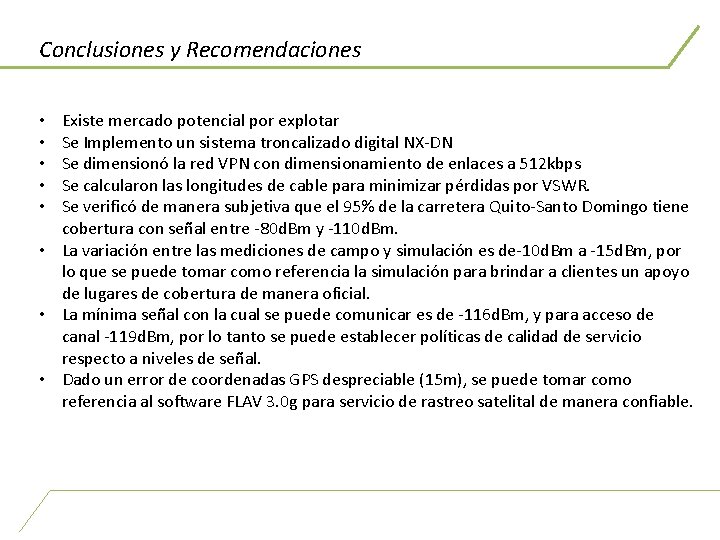 Conclusiones y Recomendaciones Existe mercado potencial por explotar Se Implemento un sistema troncalizado digital