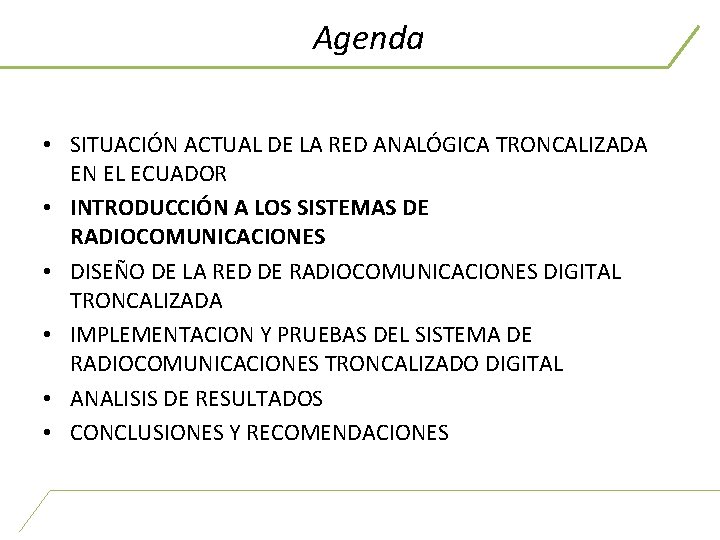 Agenda • SITUACIÓN ACTUAL DE LA RED ANALÓGICA TRONCALIZADA EN EL ECUADOR • INTRODUCCIÓN