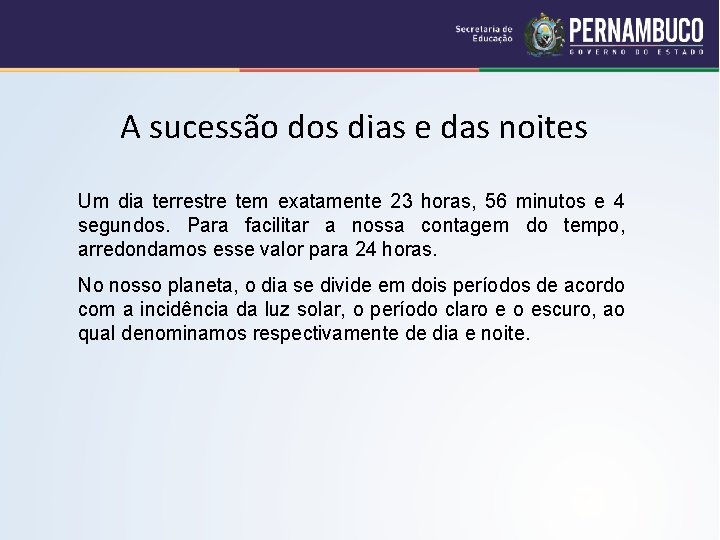 A sucessão dos dias e das noites Um dia terrestre tem exatamente 23 horas,