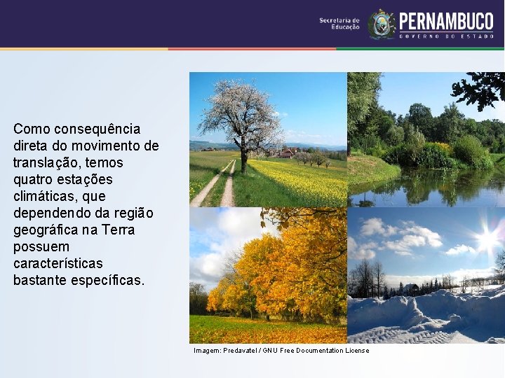 Como consequência direta do movimento de translação, temos quatro estações climáticas, que dependendo da