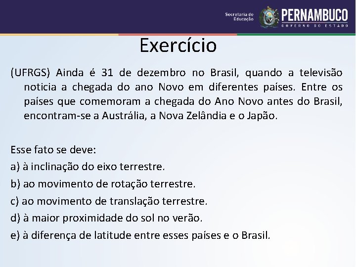 Exercício (UFRGS) Ainda é 31 de dezembro no Brasil, quando a televisão noticia a