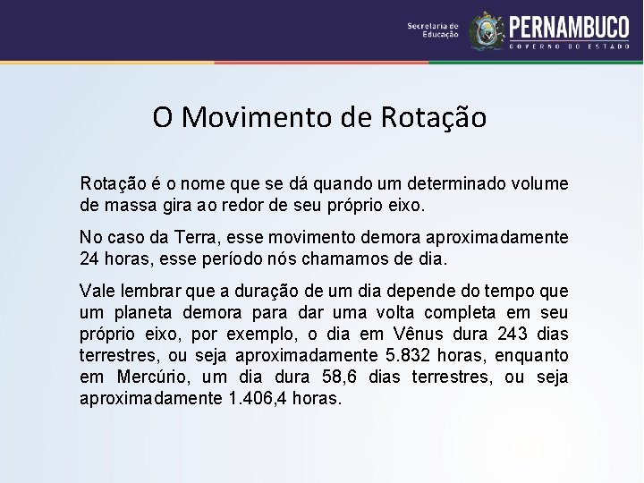 O Movimento de Rotação é o nome que se dá quando um determinado volume