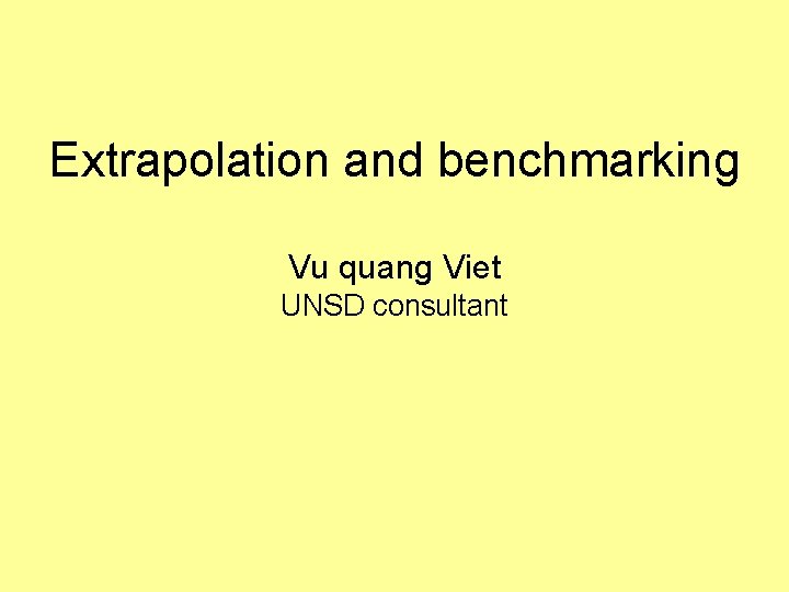 Extrapolation and benchmarking Vu quang Viet UNSD consultant 
