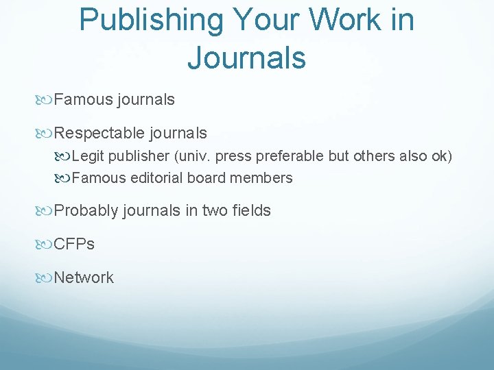 Publishing Your Work in Journals Famous journals Respectable journals Legit publisher (univ. press preferable