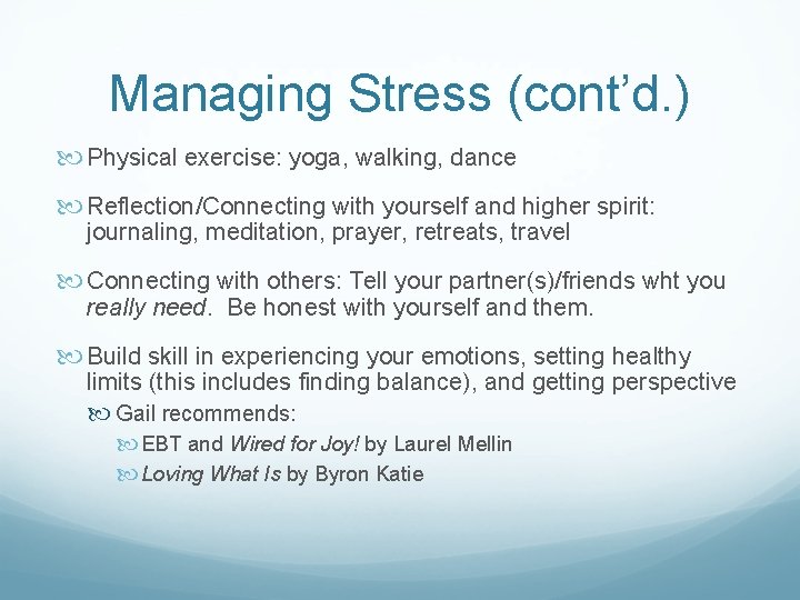 Managing Stress (cont’d. ) Physical exercise: yoga, walking, dance Reflection/Connecting with yourself and higher