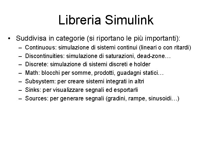 Libreria Simulink • Suddivisa in categorie (si riportano le più importanti): – – –