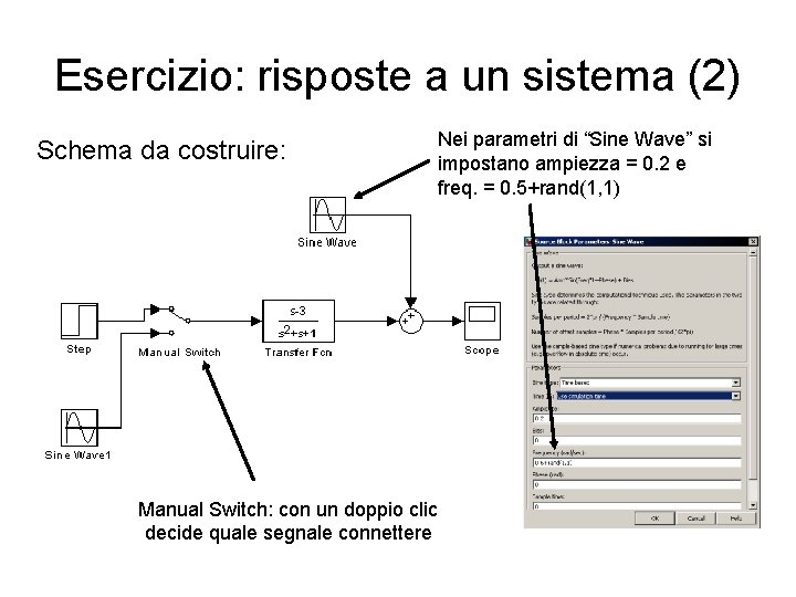 Esercizio: risposte a un sistema (2) Schema da costruire: Nei parametri di “Sine Wave”