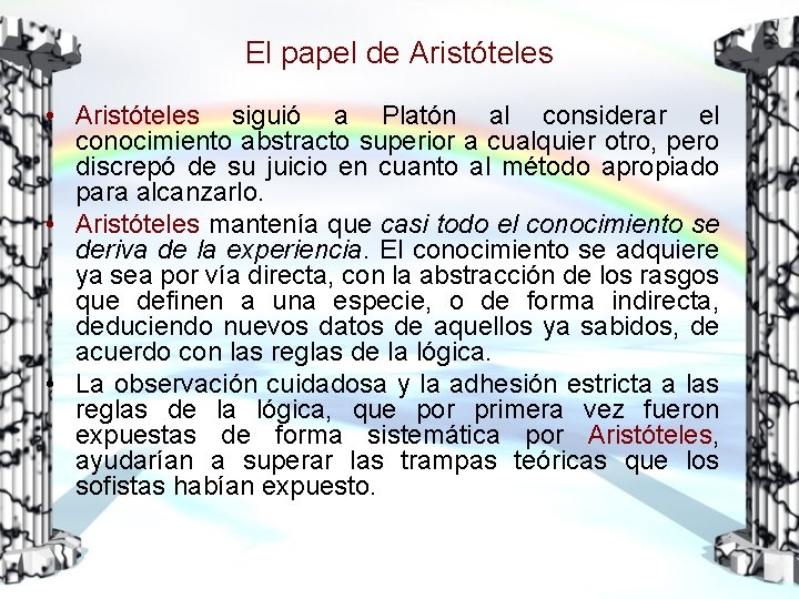 El papel de Aristóteles • Aristóteles siguió a Platón al considerar el conocimiento abstracto