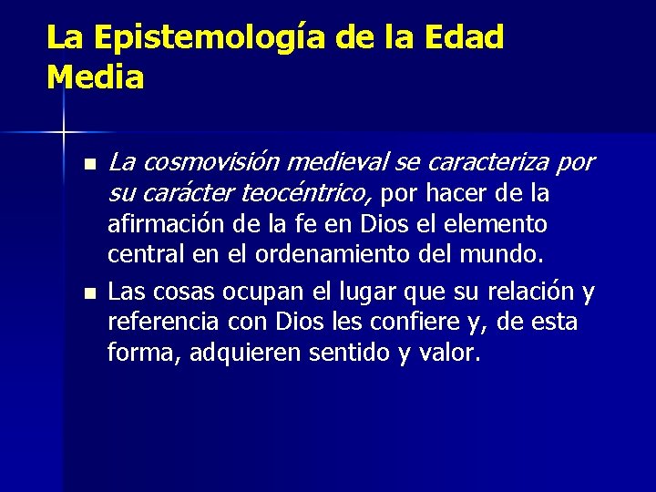 La Epistemología de la Edad Media n n La cosmovisión medieval se caracteriza por