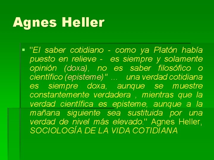 Agnes Heller § "El saber cotidiano - como ya Platón había puesto en relieve