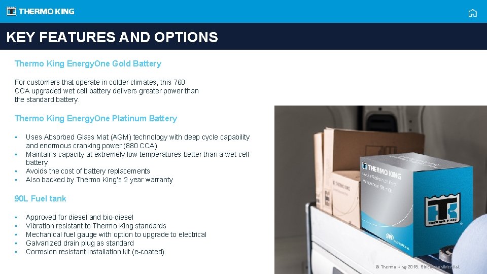 KEY FEATURES AND OPTIONS Thermo King Energy. One Gold Battery For customers that operate