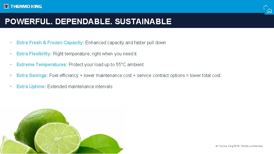 POWERFUL. DEPENDABLE. SUSTAINABLE • Extra Fresh & Frozen Capacity: Enhanced capacity and faster pull