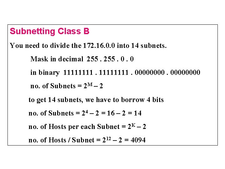 Subnetting Class B You need to divide the 172. 16. 0. 0 into 14