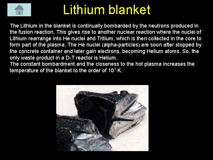 Lithium blanket The Lithium in the blanket is continually bombarded by the neutrons produced Lithium blanket The Lithium in the blanket is continually bombarded by the neutrons produced