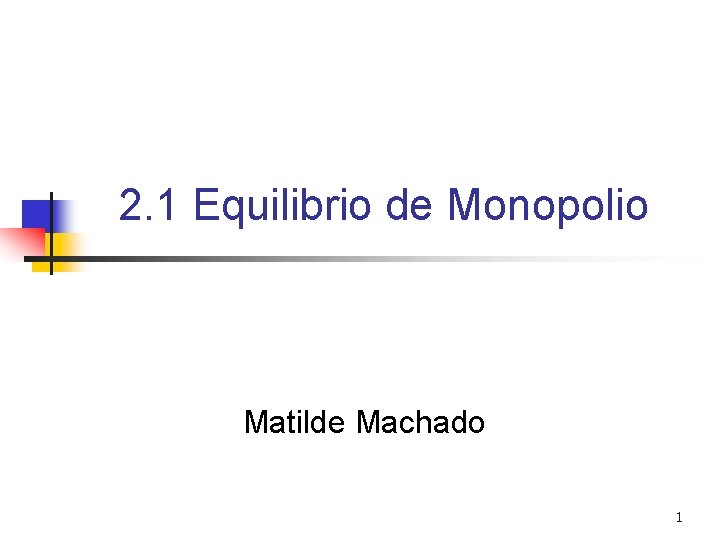 2. 1 Equilibrio de Monopolio Matilde Machado 1 