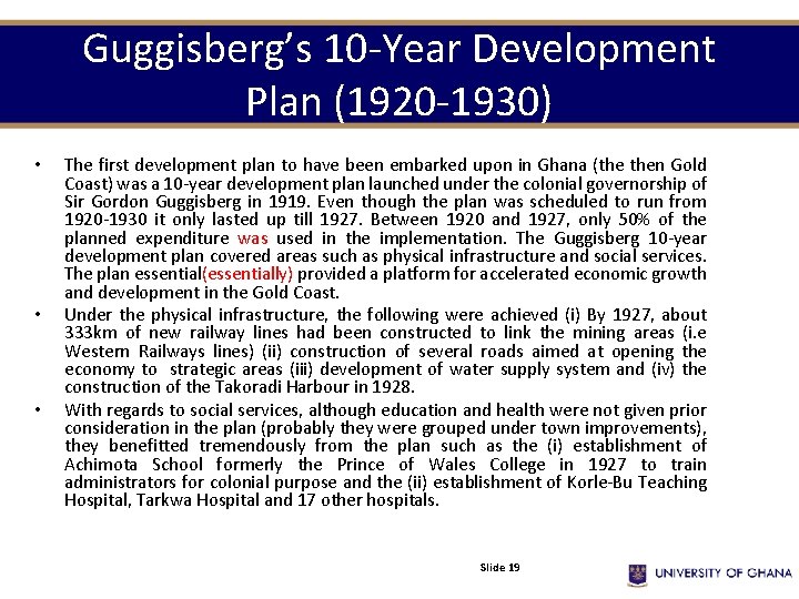 Guggisberg’s 10 -Year Development Plan (1920 -1930) • • • The first development plan