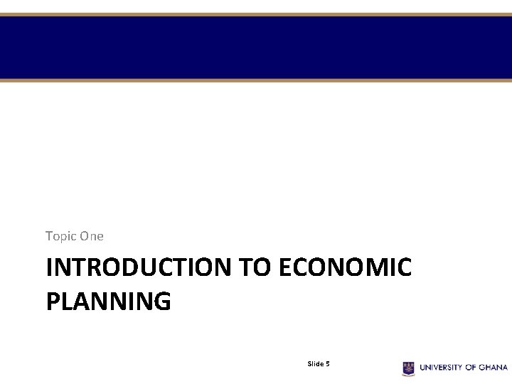 Topic One INTRODUCTION TO ECONOMIC PLANNING Slide 5 