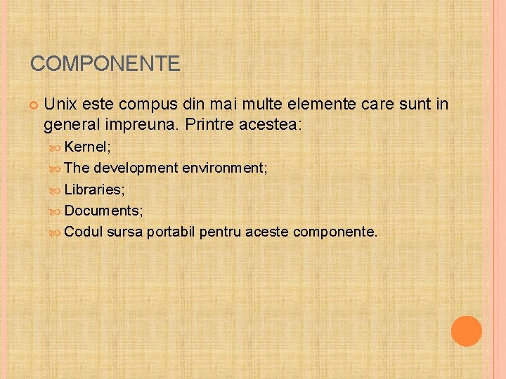 COMPONENTE Unix este compus din mai multe elemente care sunt in general impreuna. Printre