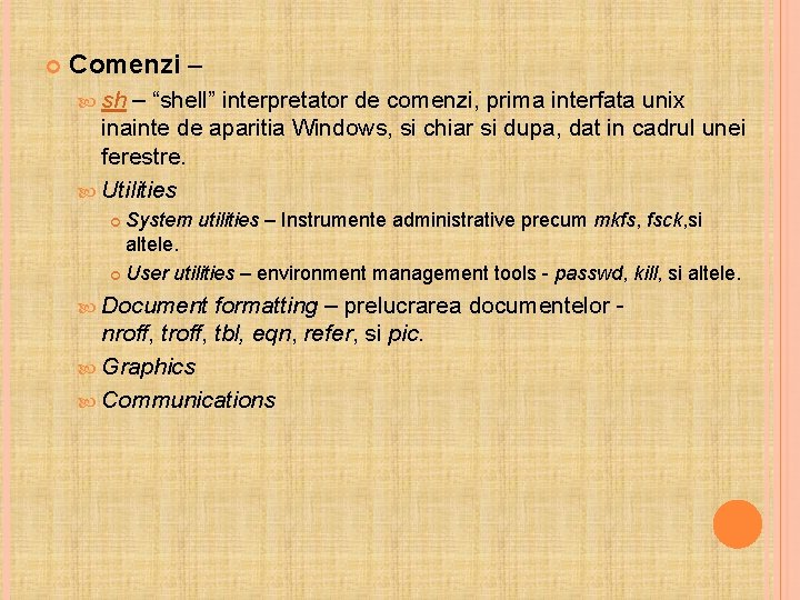  Comenzi – sh – “shell” interpretator de comenzi, prima interfata unix inainte de