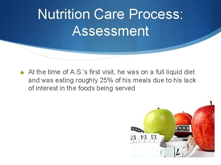 Nutrition Care Process: Assessment S At the time of A. S. ’s first visit,