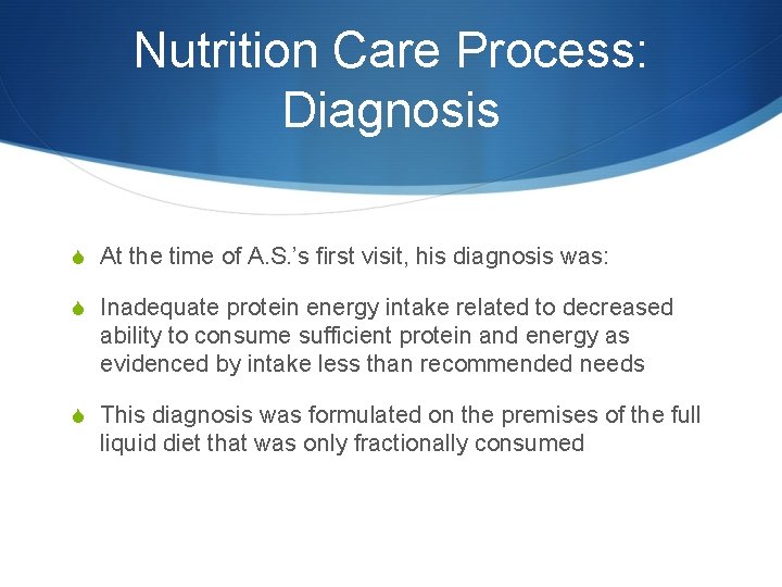 Nutrition Care Process: Diagnosis S At the time of A. S. ’s first visit,