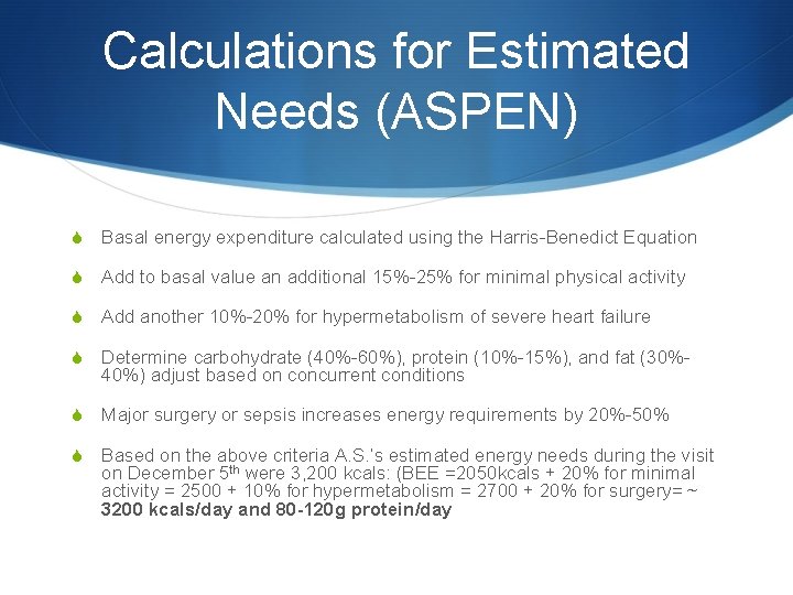 Calculations for Estimated Needs (ASPEN) S Basal energy expenditure calculated using the Harris-Benedict Equation