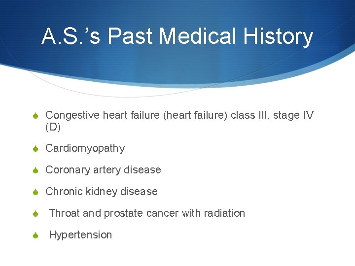 A. S. ’s Past Medical History S Congestive heart failure (heart failure) class III,