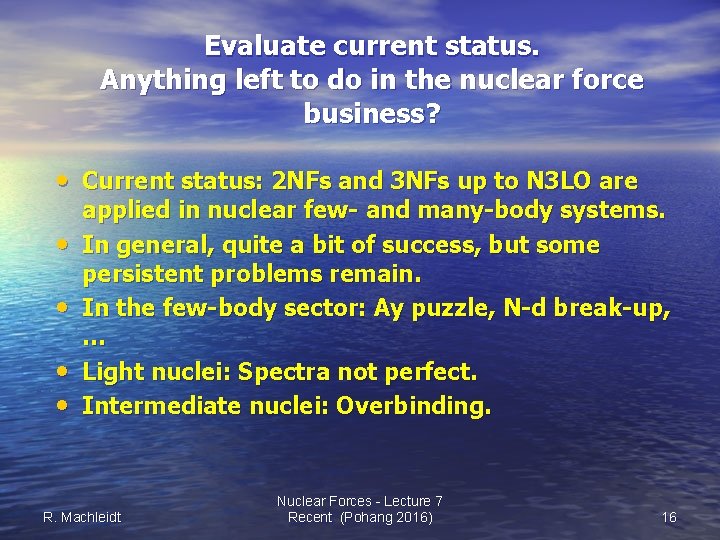 Evaluate current status. Anything left to do in the nuclear force business? • Current